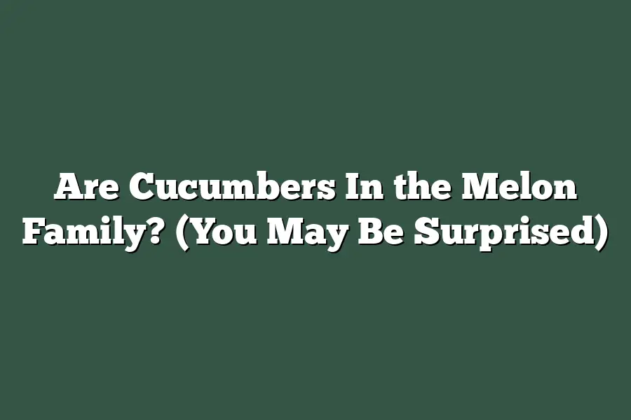 Are Cucumbers In the Melon Family? (You May Be Surprised)