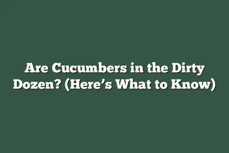 Are Cucumbers in the Dirty Dozen? (Here’s What to Know)