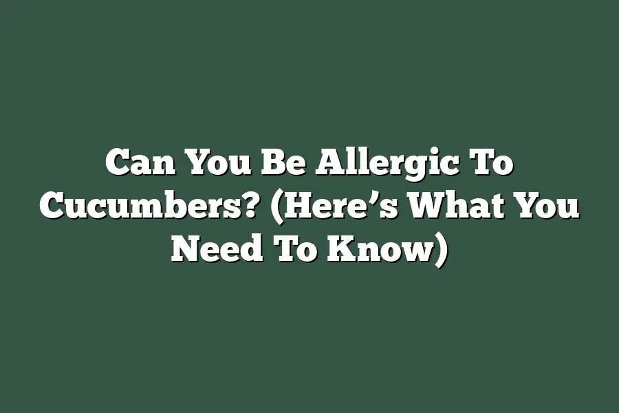 Can You Be Allergic To Cucumbers? (Here’s What You Need To Know)