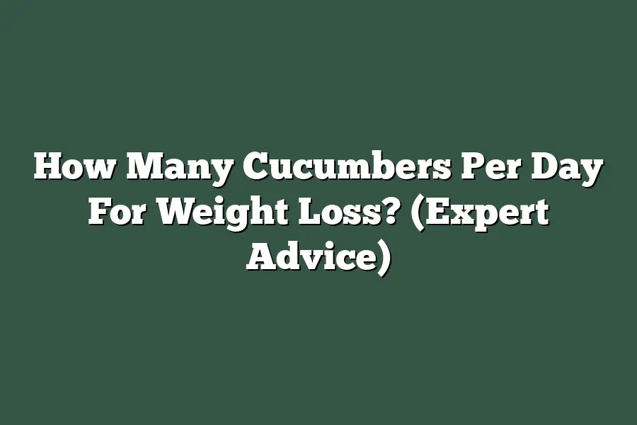How Many Cucumbers Per Day For Weight Loss? (Expert Advice)