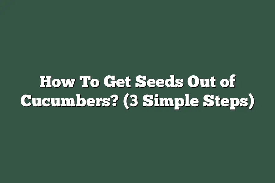 How To Get Seeds Out of Cucumbers? (3 Simple Steps)