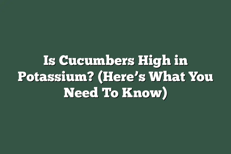 Is Cucumbers High in Potassium? (Here’s What You Need To Know)