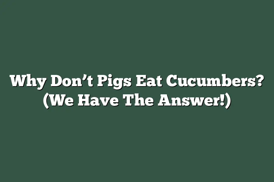 Why Don’t Pigs Eat Cucumbers? (We Have The Answer!)