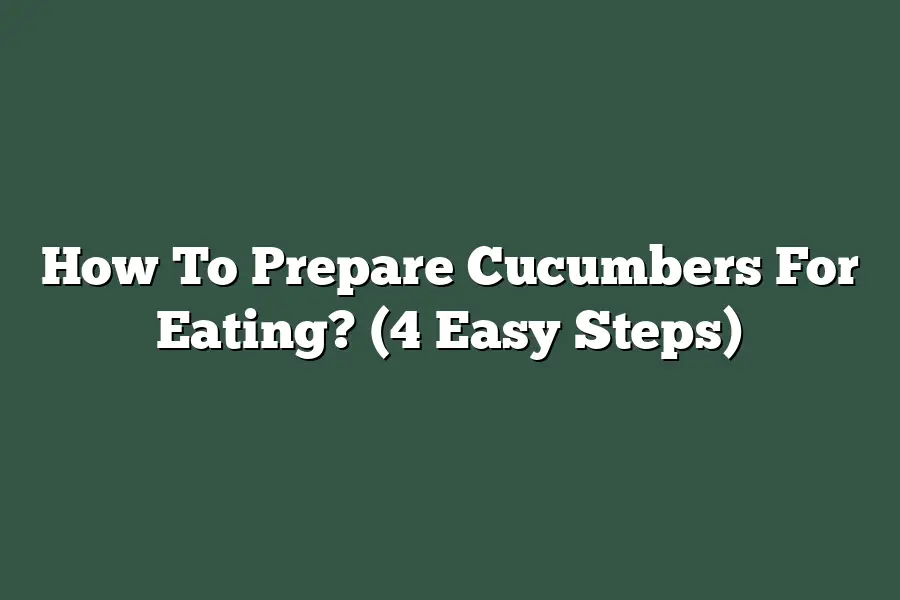 How To Prepare Cucumbers For Eating? (4 Easy Steps)