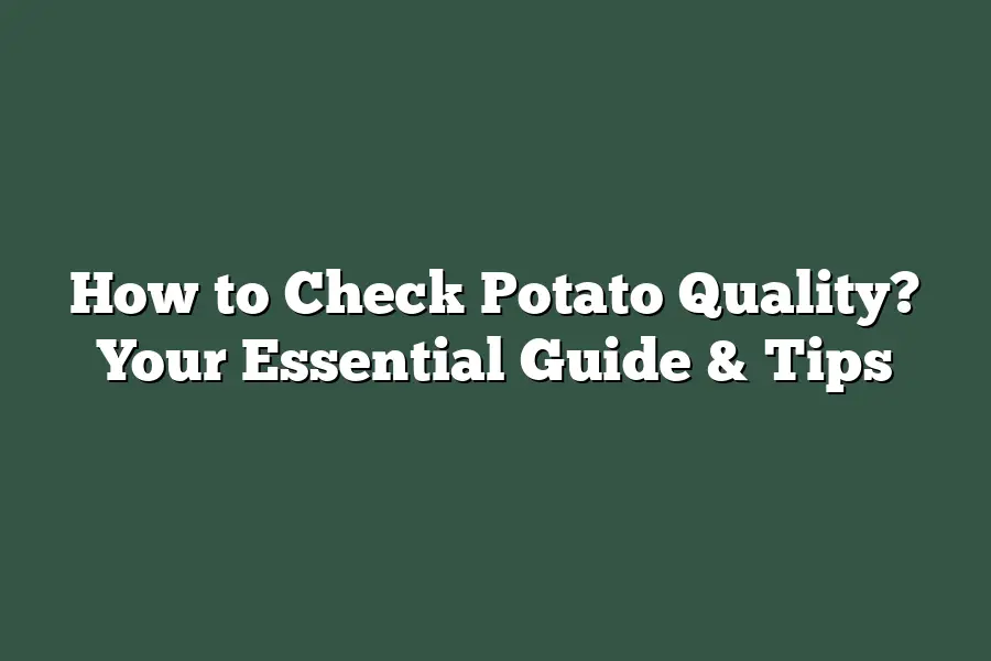 How to Check Potato Quality? Your Essential Guide & Tips