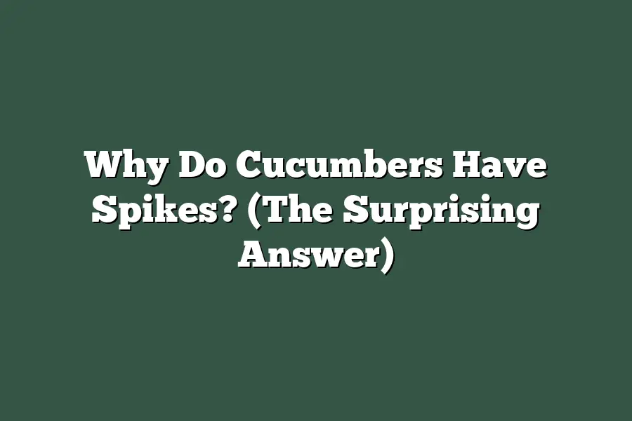 Why Do Cucumbers Have Spikes? (The Surprising Answer)