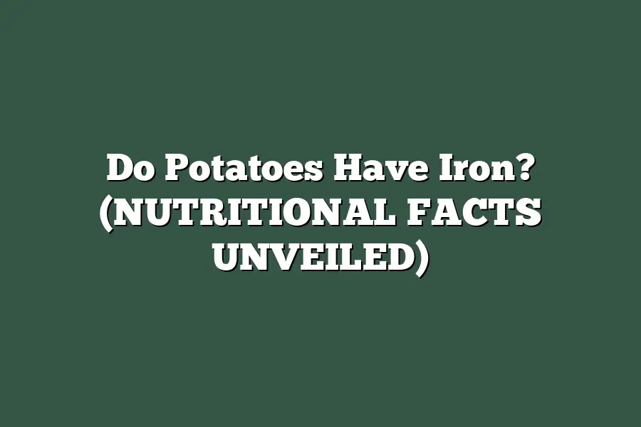 Do Potatoes Have Iron? (NUTRITIONAL FACTS UNVEILED)
