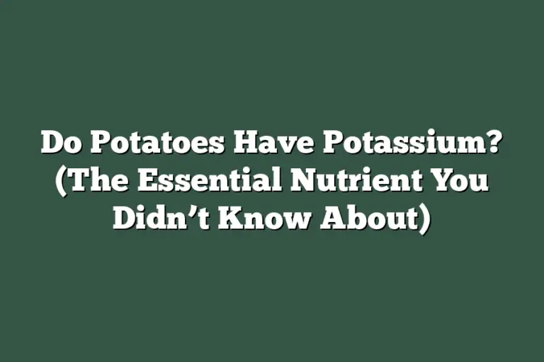 Do Potatoes Have Potassium? (The Essential Nutrient You Didn’t Know About)