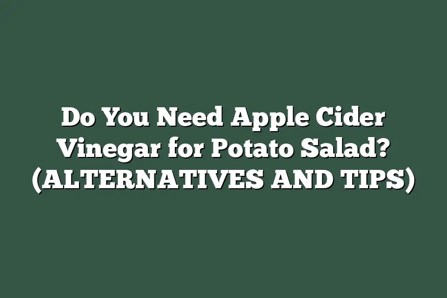 Do You Need Apple Cider Vinegar for Potato Salad? (ALTERNATIVES AND TIPS)
