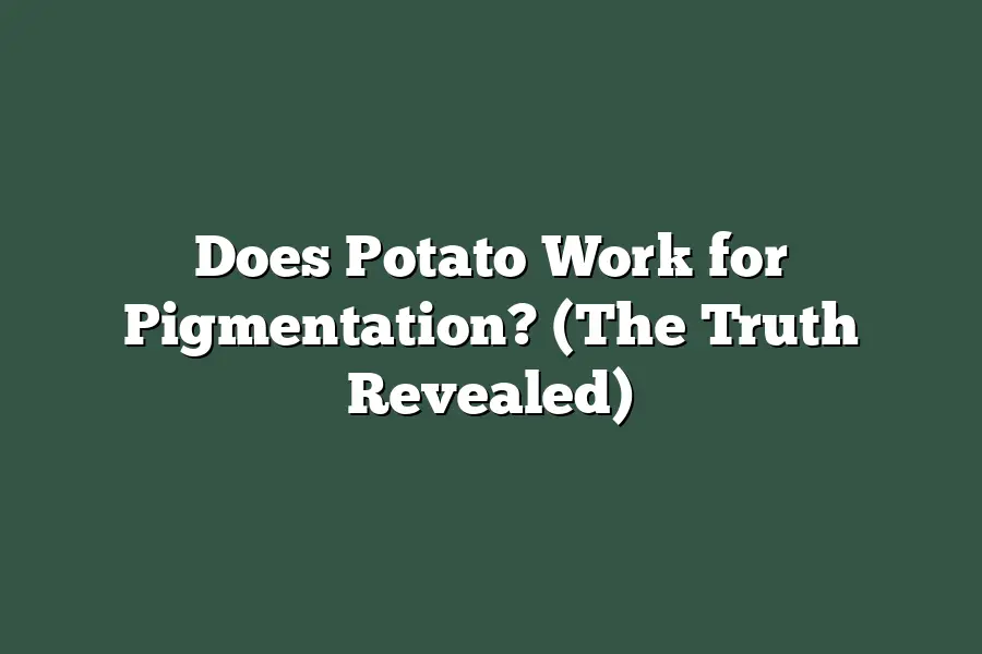 Does Potato Work for Pigmentation? (The Truth Revealed)