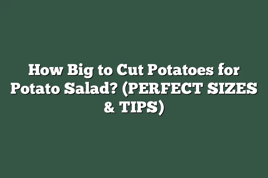 How Big to Cut Potatoes for Potato Salad? (PERFECT SIZES & TIPS)