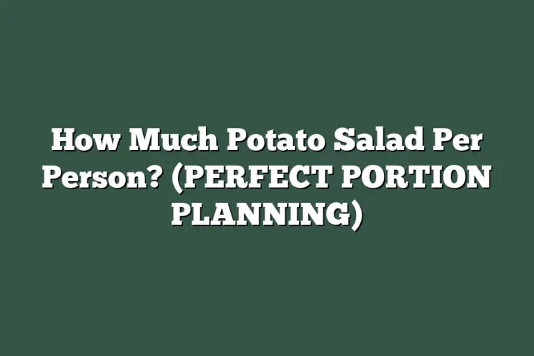 how-much-potato-salad-per-person-perfect-portion-planning