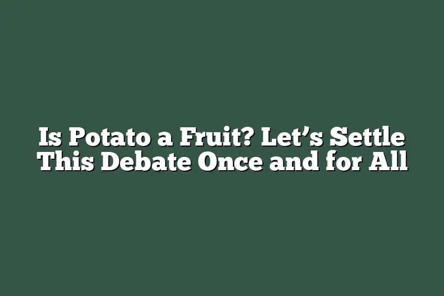 Is Potato a Fruit? Let’s Settle This Debate Once and for All
