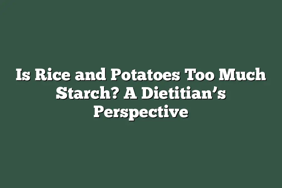 Is Rice and Potatoes Too Much Starch? A Dietitian’s Perspective