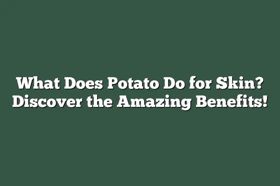 What Does Potato Do for Skin? Discover the Amazing Benefits!