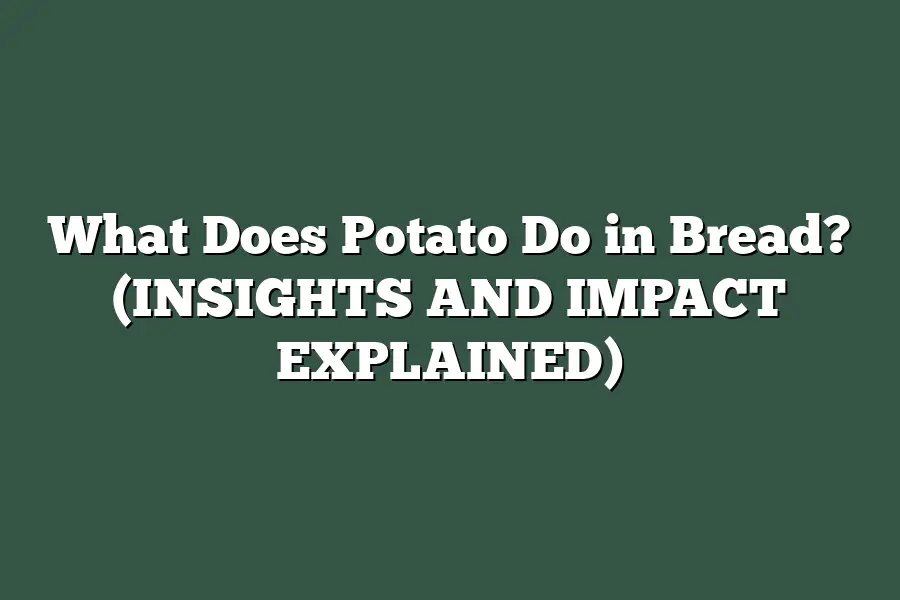 What Does Potato Do in Bread? (INSIGHTS AND IMPACT EXPLAINED)