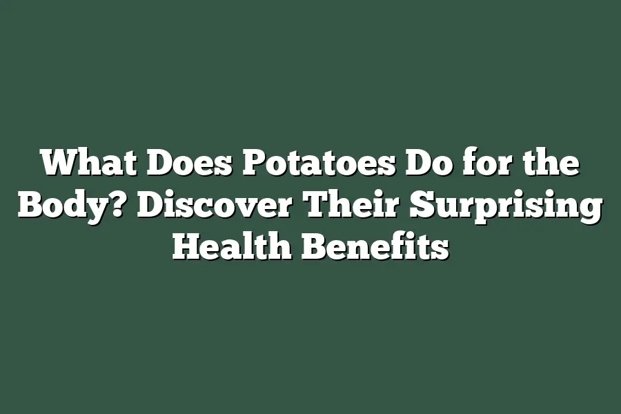 What Does Potatoes Do for the Body? Discover Their Surprising Health Benefits