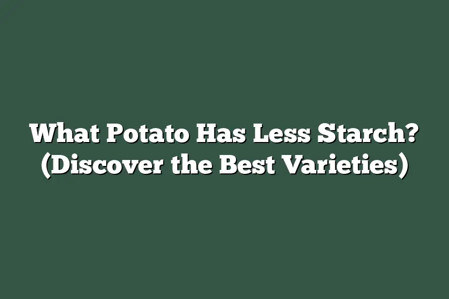 What Potato Has Less Starch? (Discover the Best Varieties)