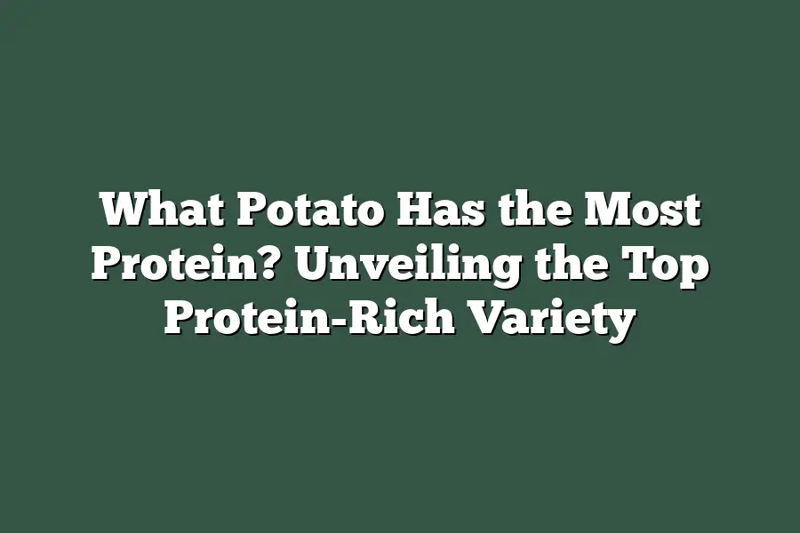 What Potato Has the Most Protein? Unveiling the Top Protein-Rich Variety