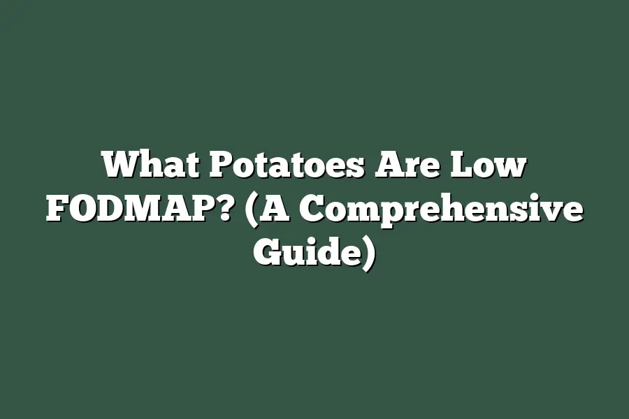 What Potatoes Are Low FODMAP? (A Comprehensive Guide)
