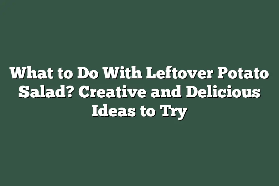 What to Do With Leftover Potato Salad? Creative and Delicious Ideas to Try