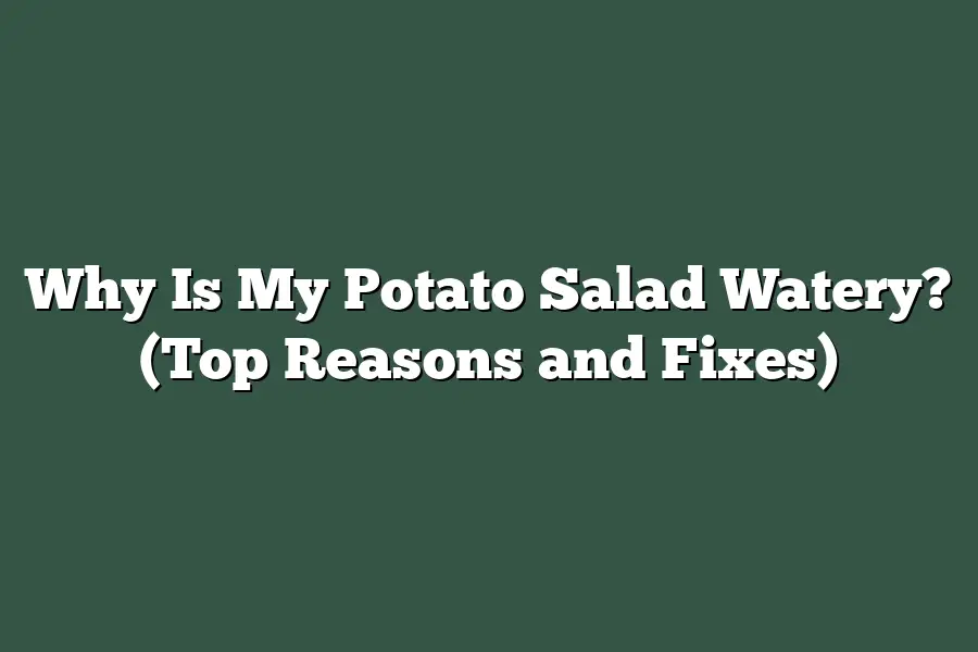 Why Is My Potato Salad Watery? (Top Reasons and Fixes)