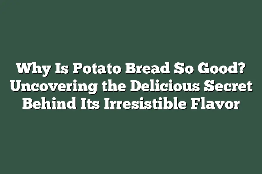 Why Is Potato Bread So Good? Uncovering the Delicious Secret Behind Its Irresistible Flavor