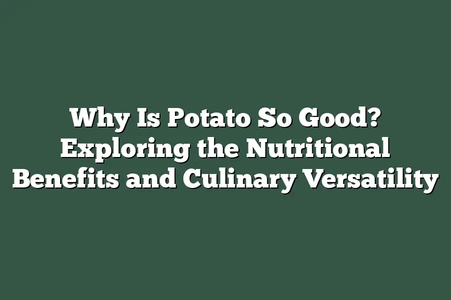 Why Is Potato So Good? Exploring the Nutritional Benefits and Culinary Versatility