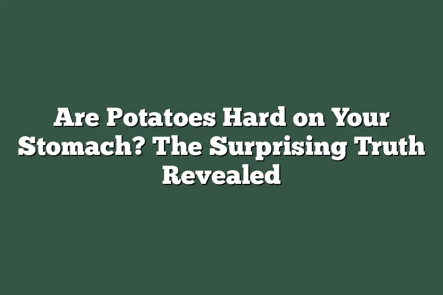 Are Potatoes Hard on Your Stomach? The Surprising Truth Revealed