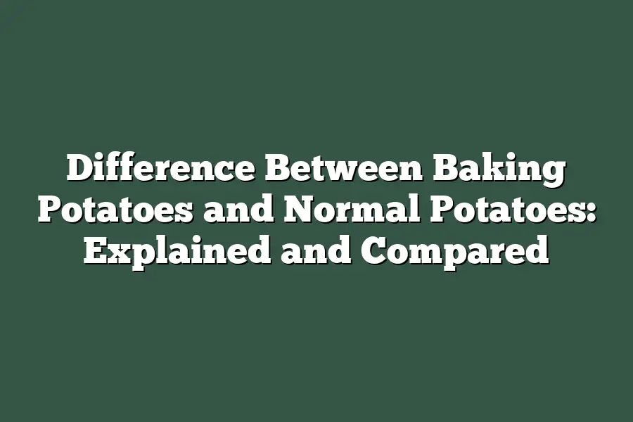 Difference Between Baking Potatoes and Normal Potatoes: Explained and Compared