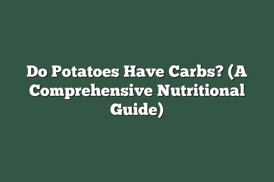 Do Potatoes Have Carbs? (A Comprehensive Nutritional Guide)