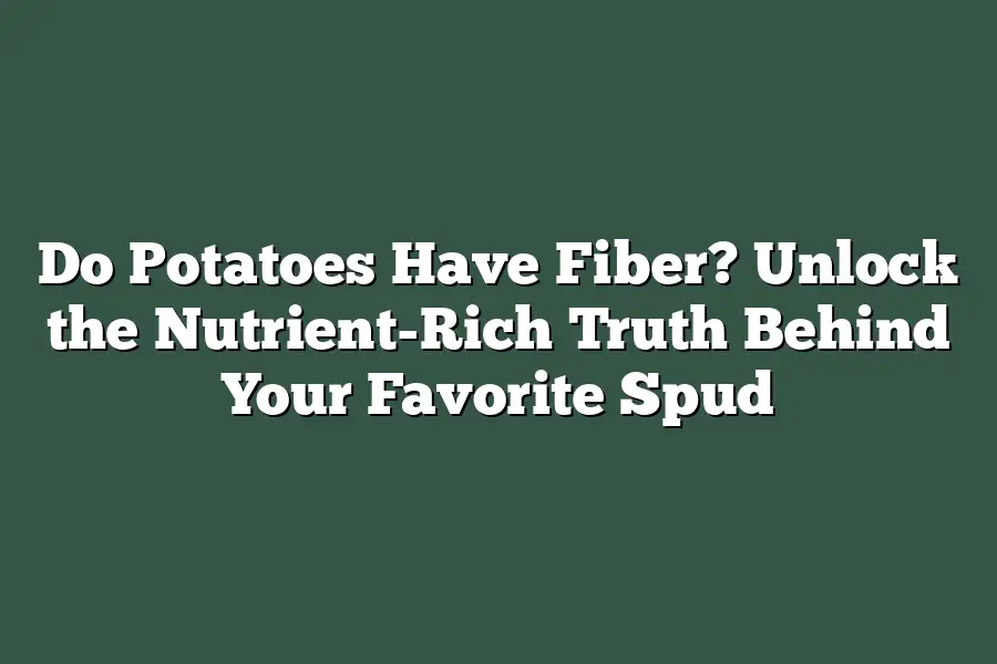 Do Potatoes Have Fiber? Unlock the Nutrient-Rich Truth Behind Your Favorite Spud