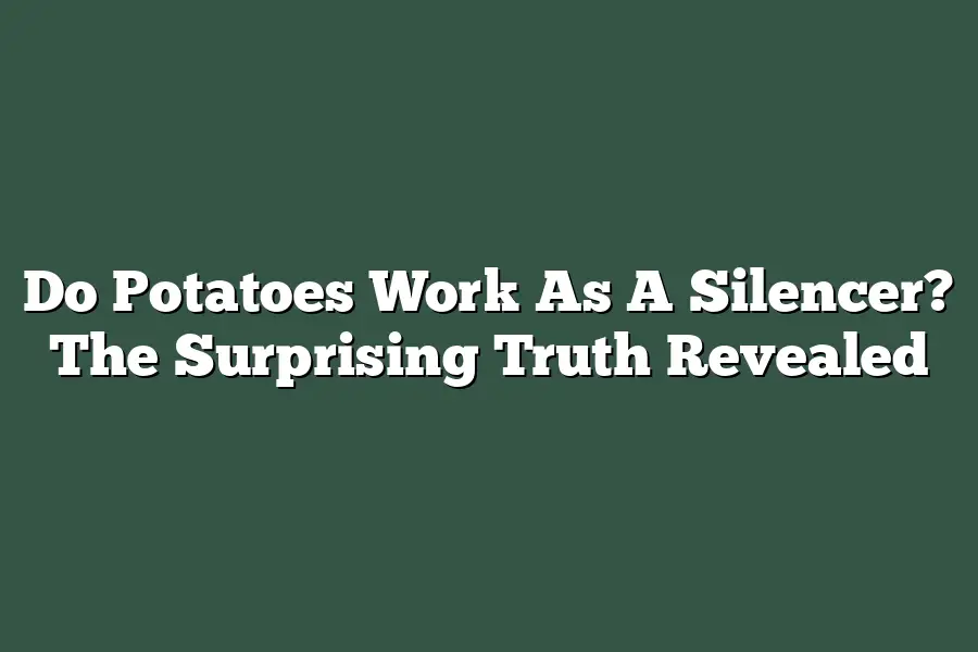 Do Potatoes Work As A Silencer? The Surprising Truth Revealed