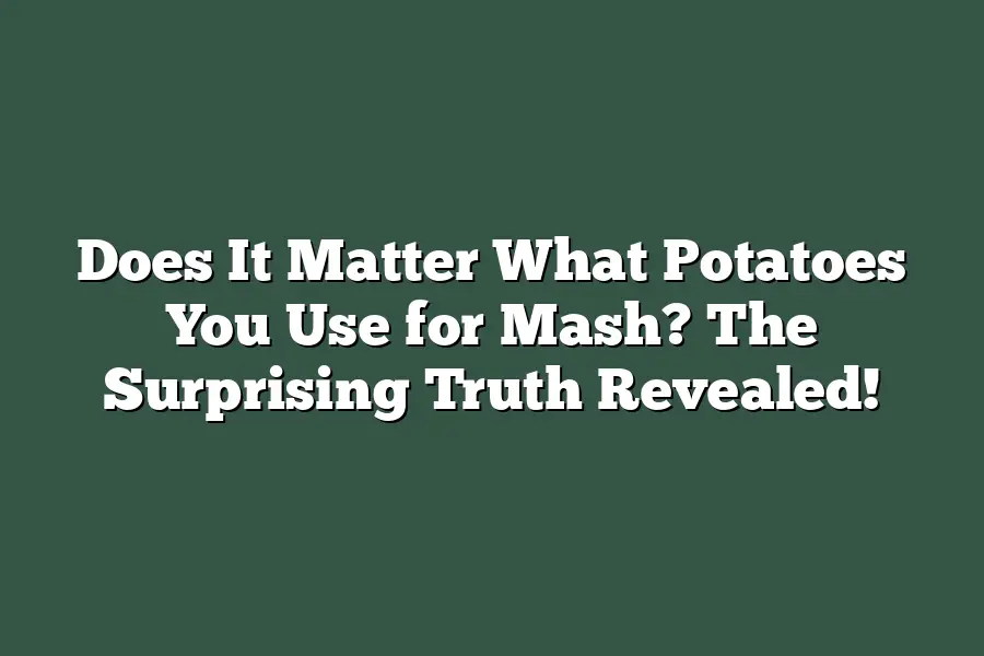 Does It Matter What Potatoes You Use for Mash? The Surprising Truth Revealed!