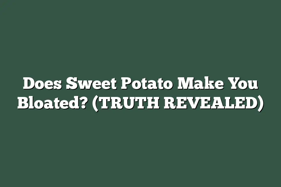 Does Sweet Potato Make You Bloated? (TRUTH REVEALED)