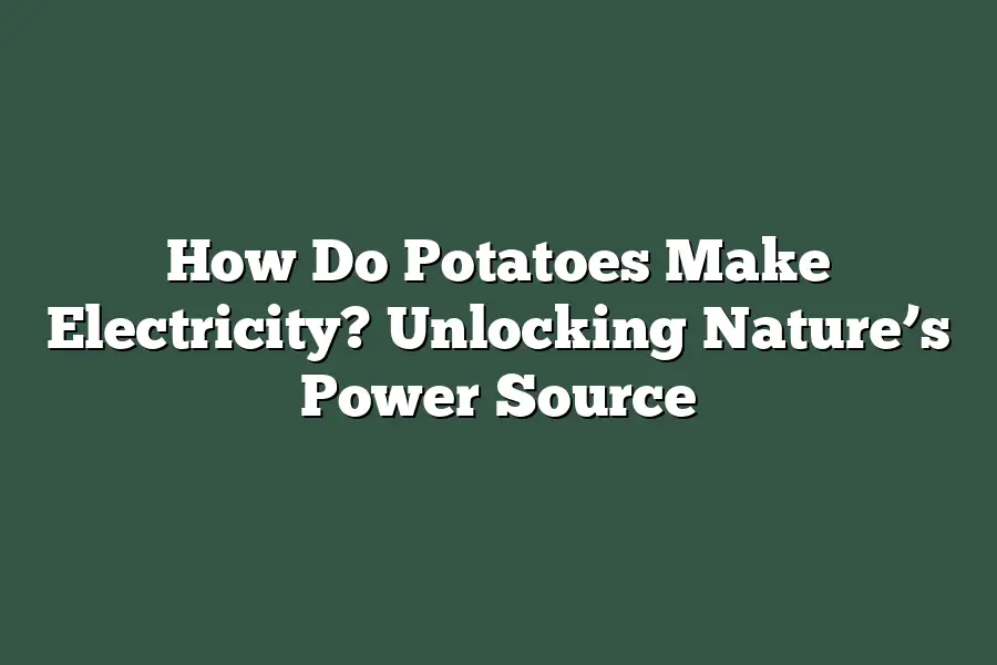 How Do Potatoes Make Electricity? Unlocking Nature’s Power Source