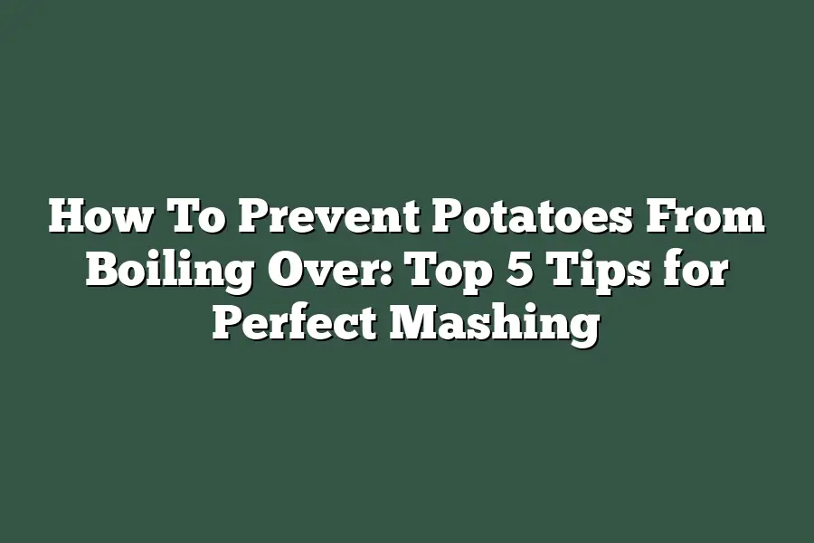 How To Prevent Potatoes From Boiling Over: Top 5 Tips for Perfect ...