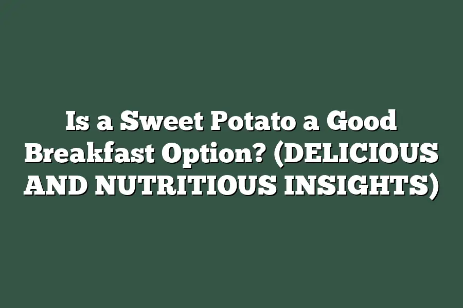 Is a Sweet Potato a Good Breakfast Option? (DELICIOUS AND NUTRITIOUS INSIGHTS)