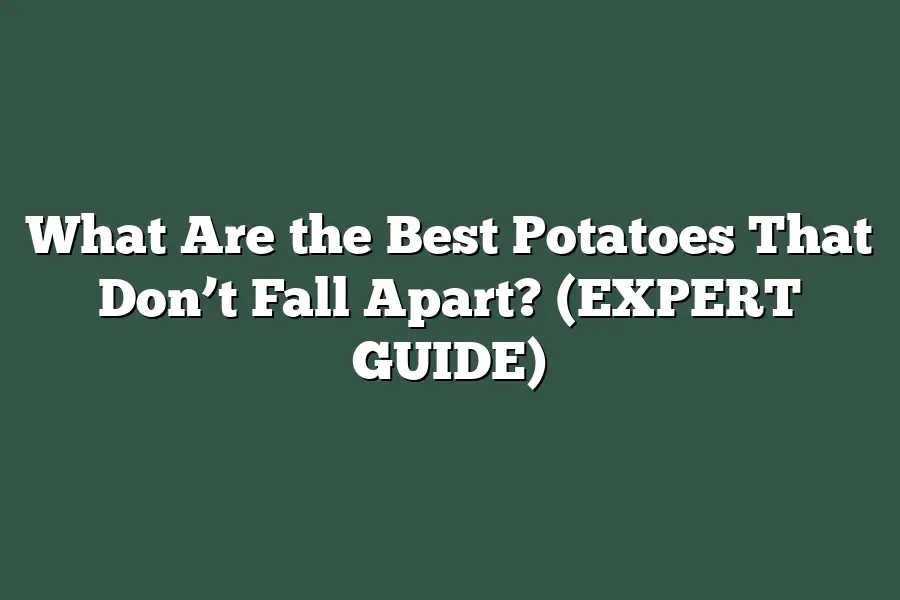 What Are the Best Potatoes That Don’t Fall Apart? (EXPERT GUIDE)