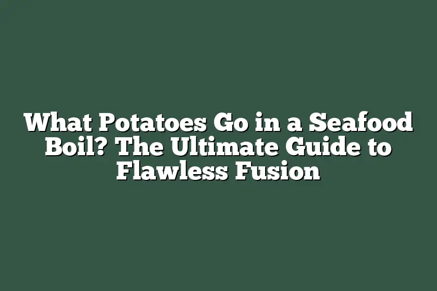 What Potatoes Go in a Seafood Boil? The Ultimate Guide to Flawless Fusion