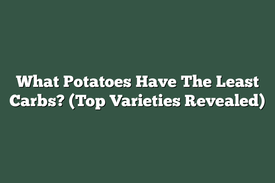 What Potatoes Have The Least Carbs? (Top Varieties Revealed)