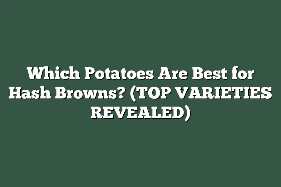 Which Potatoes Are Best for Hash Browns? (TOP VARIETIES REVEALED)