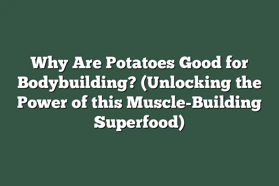 Why Are Potatoes Good for Bodybuilding? (Unlocking the Power of this ...