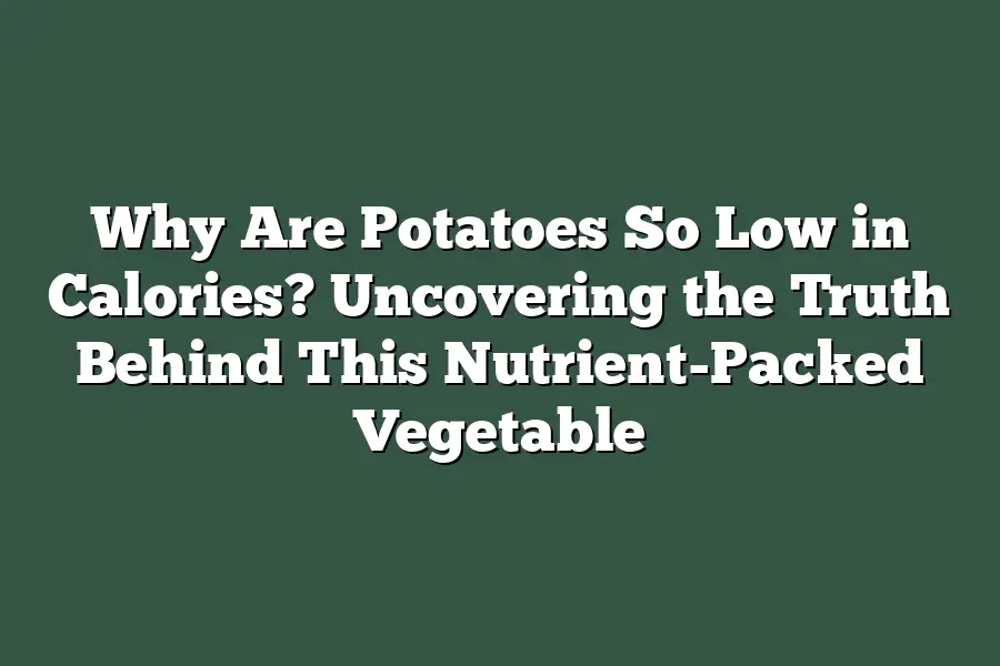 Why Are Potatoes So Low in Calories? Uncovering the Truth Behind This Nutrient-Packed Vegetable