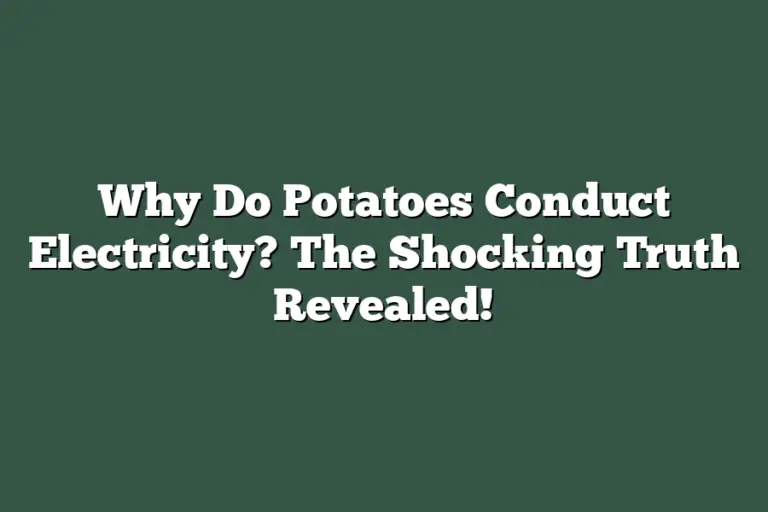 Why Do Potatoes Conduct Electricity? The Shocking Truth Revealed