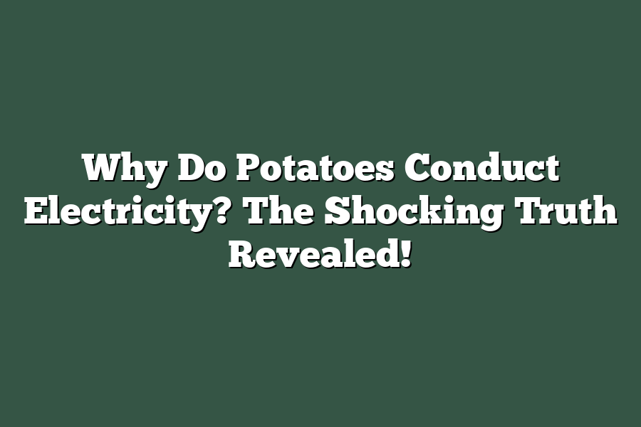 Why Do Potatoes Conduct Electricity? The Shocking Truth Revealed!