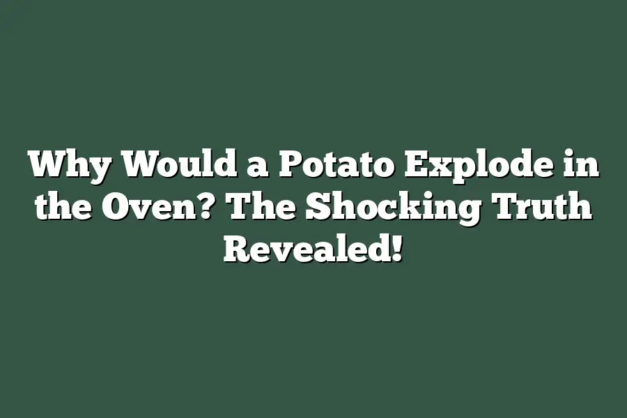 Why Would a Potato Explode in the Oven? The Shocking Truth Revealed!