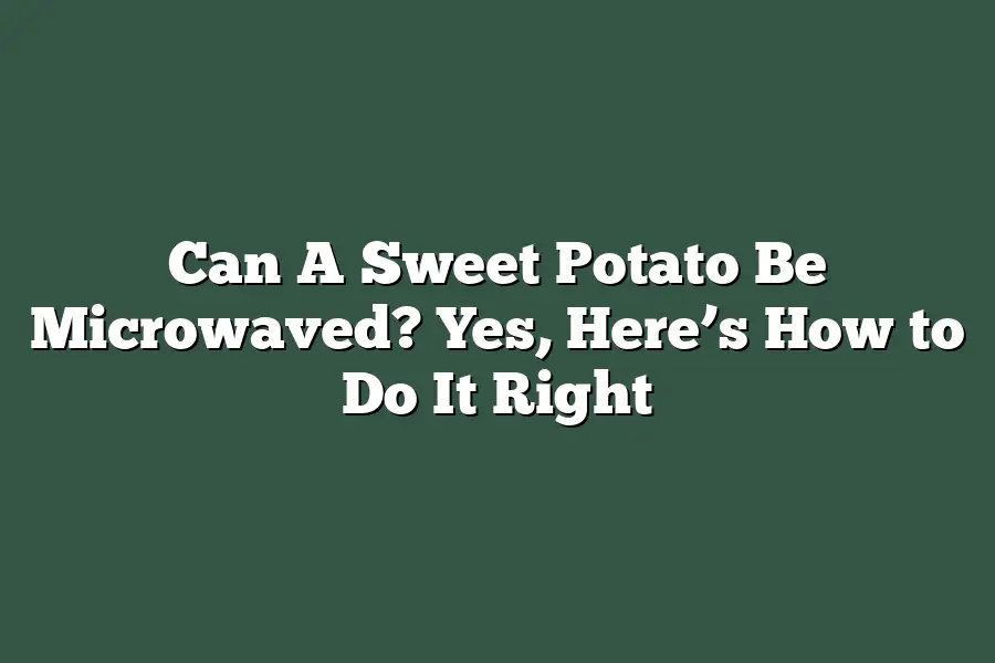 Can A Sweet Potato Be Microwaved? Yes, Here’s How to Do It Right