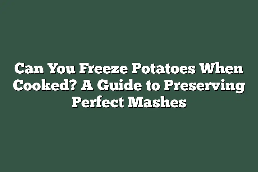 Can You Freeze Potatoes When Cooked? A Guide to Preserving Perfect Mashes