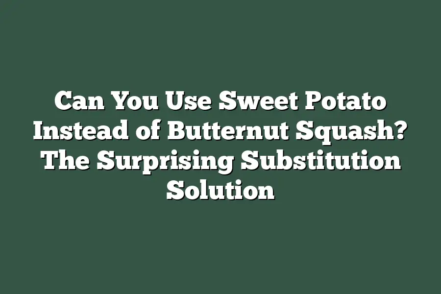 Can You Use Sweet Potato Instead of Butternut Squash?  The Surprising Substitution Solution